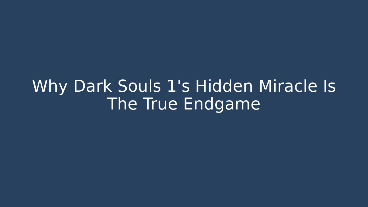 Why Dark Souls 1's Hidden Miracle Is The True Endgame