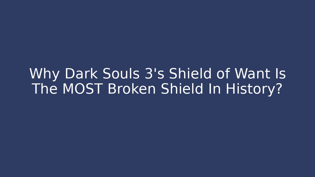 Why Dark Souls 3's Shield of Want Is The MOST Broken Shield In History?