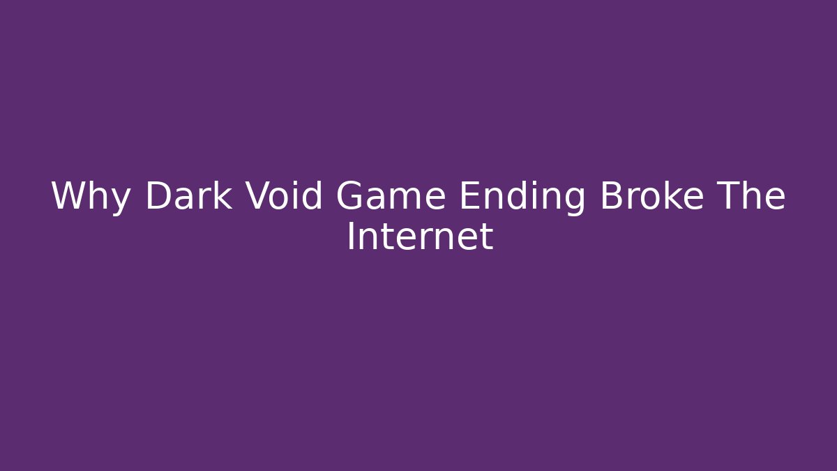 Why Dark Void Game Ending Broke The Internet