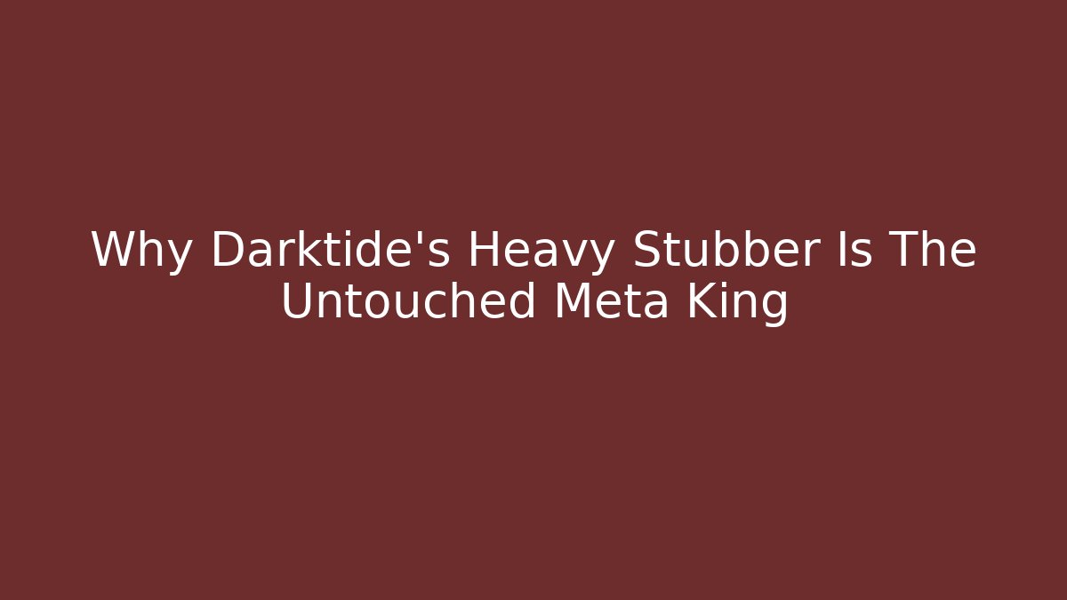 Why Darktide's Heavy Stubber Is The Untouched Meta King - Critter Realm