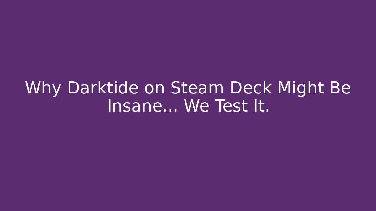 Why Darktide on Steam Deck Might Be Insane… We Test It.