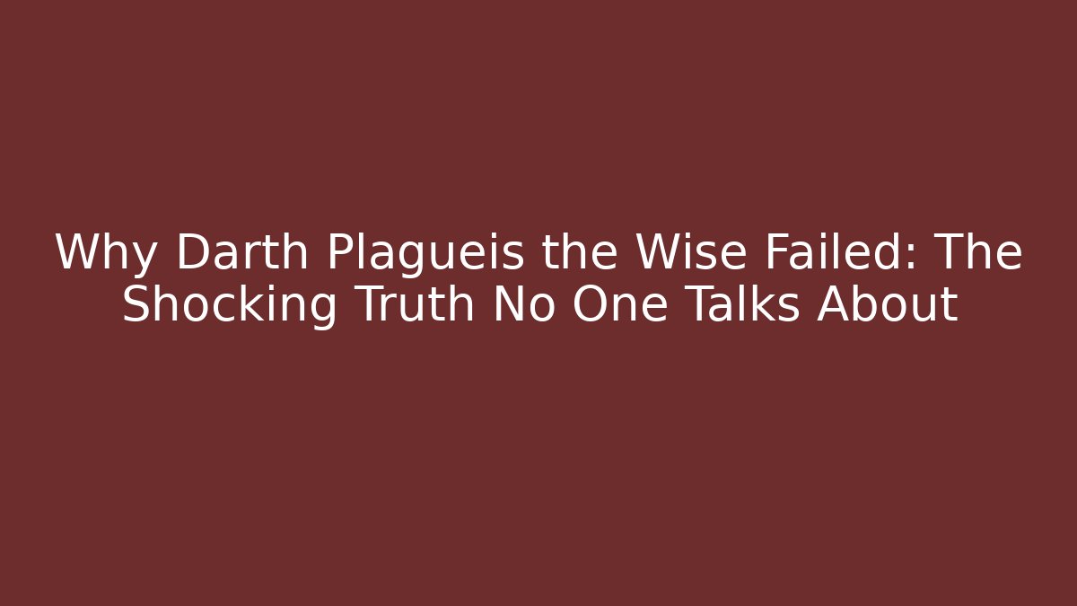 Why Darth Plagueis the Wise Failed: The Shocking Truth No One Talks About - Critter Realm