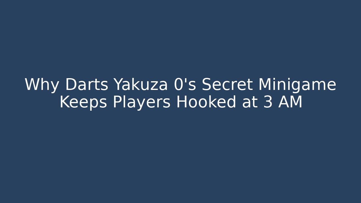 Why Darts Yakuza 0's Secret Minigame Keeps Players Hooked at 3 AM