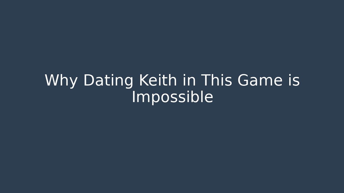 Why Dating Keith in This Game is Impossible