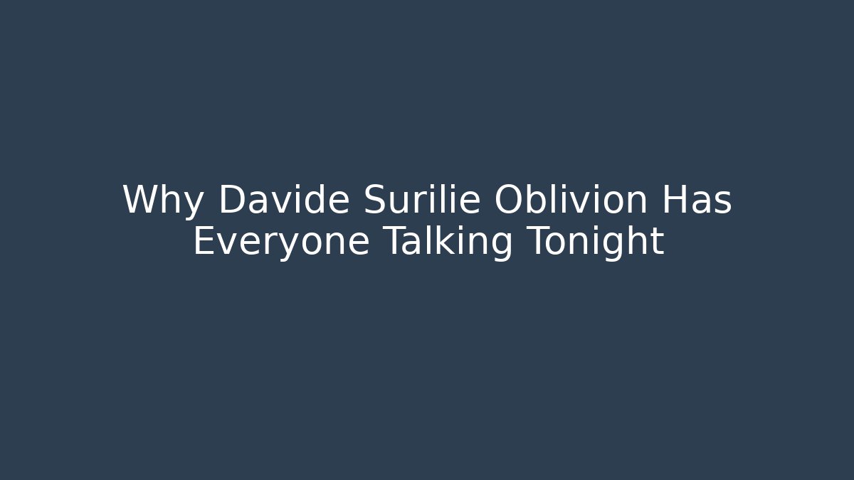 Why Davide Surilie Oblivion Has Everyone Talking Tonight