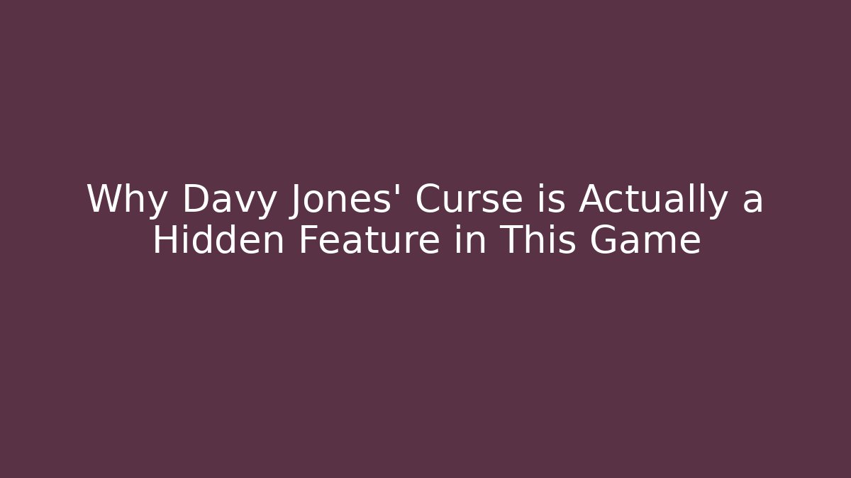 Why Davy Jones' Curse is Actually a Hidden Feature in This Game