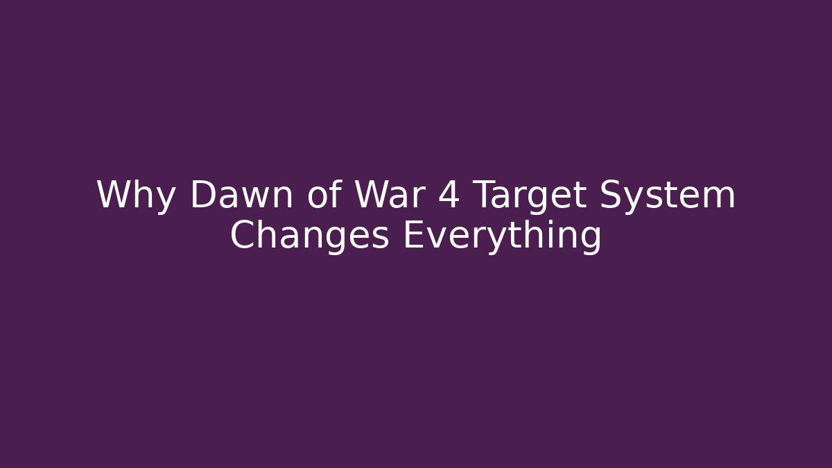 Why Dawn of War 4 Target System Changes Everything