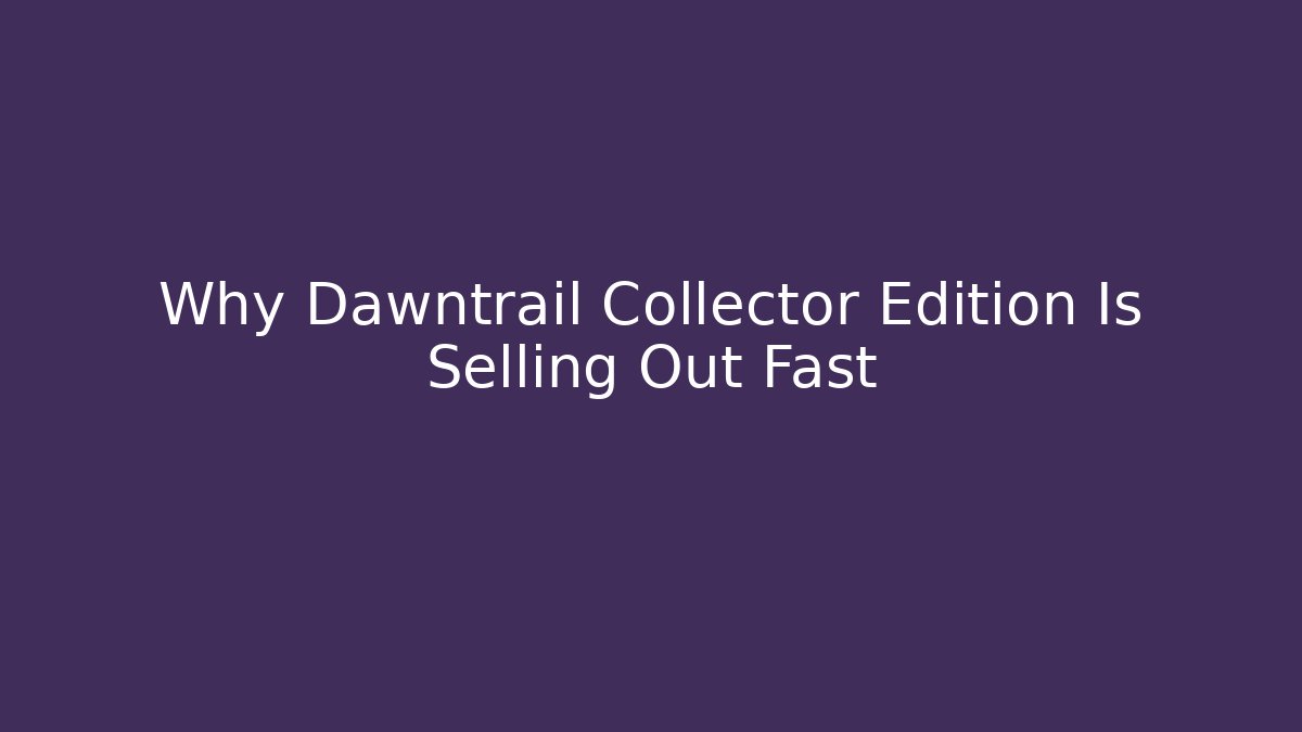 Why Dawntrail Collector Edition Is Selling Out Fast