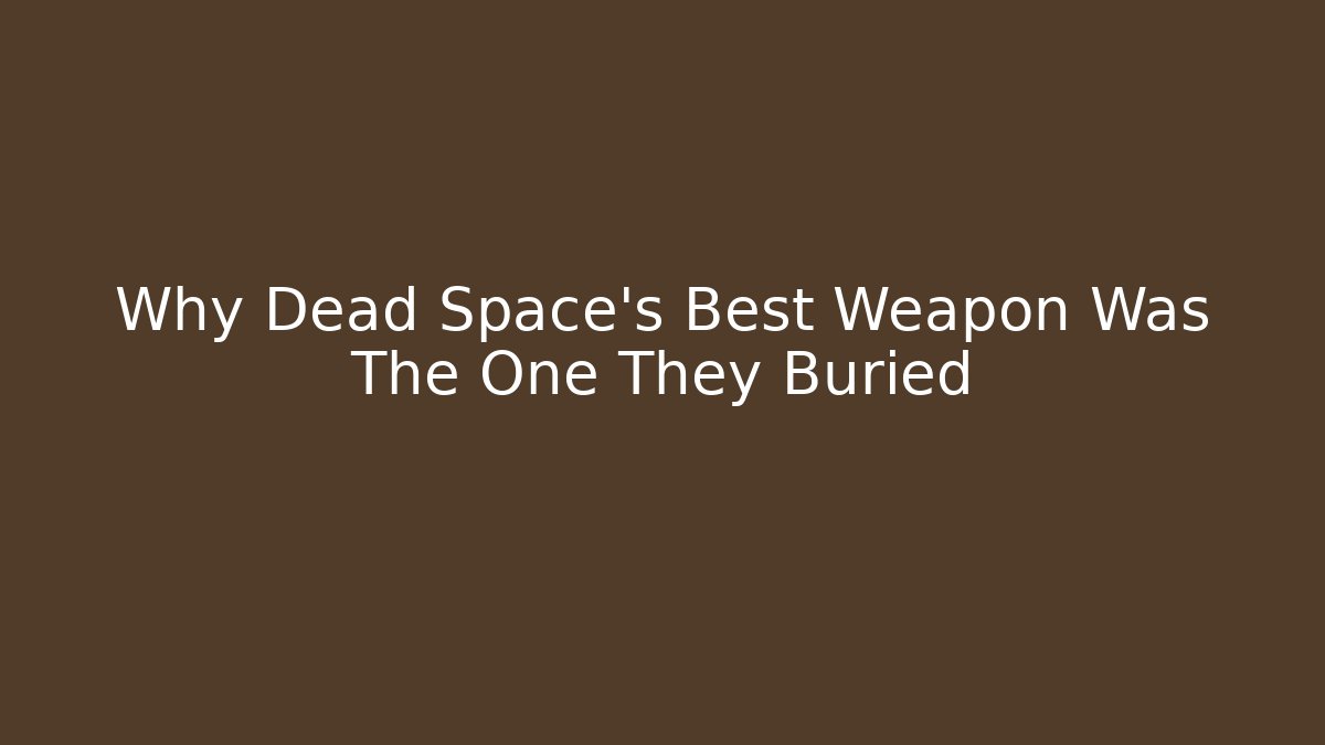 Why Dead Space's Best Weapon Was The One They Buried