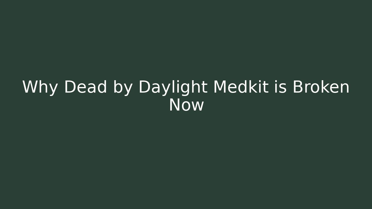 Why Dead by Daylight Medkit is Broken Now