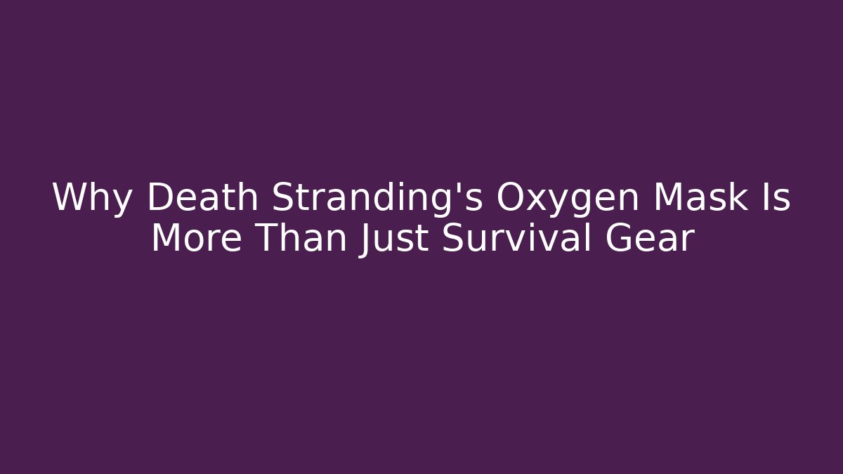 Why Death Stranding's Oxygen Mask Is More Than Just Survival Gear