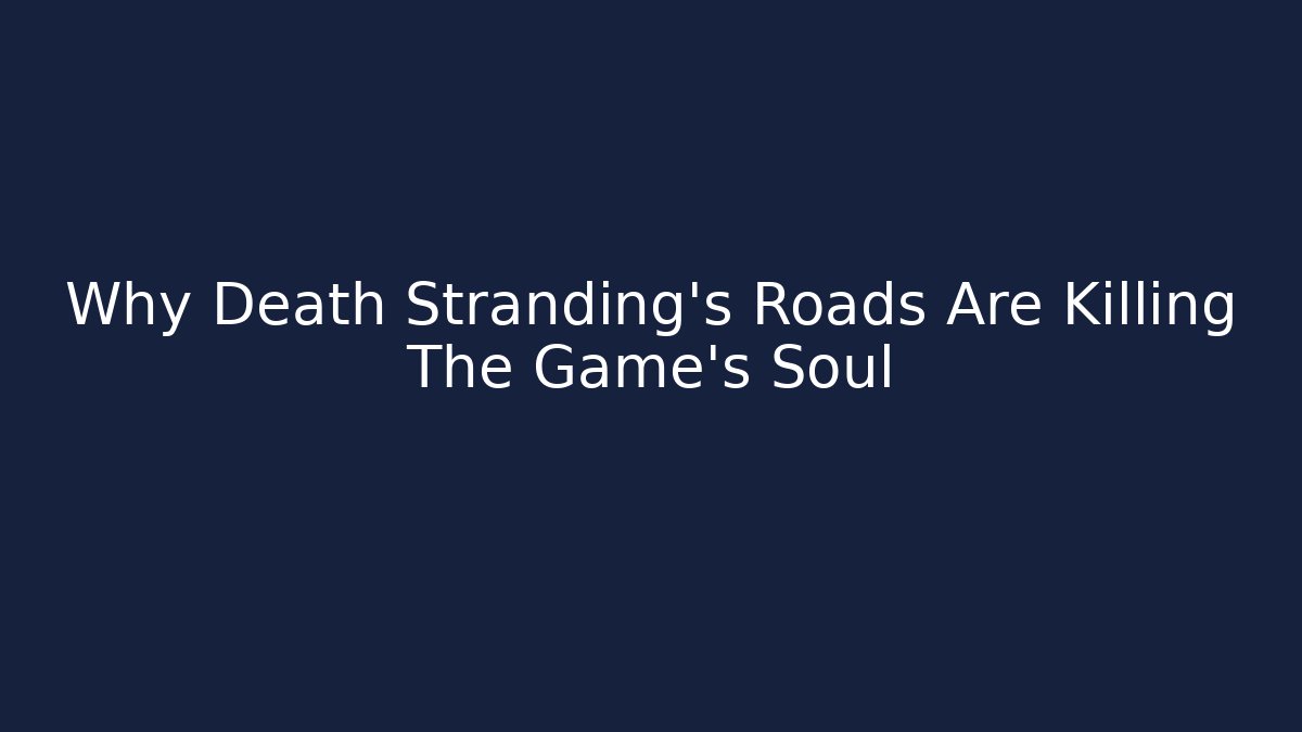 Why Death Stranding's Roads Are Killing The Game's Soul