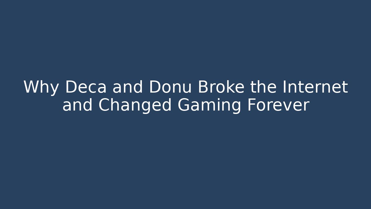 Why Deca and Donu Broke the Internet and Changed Gaming Forever
