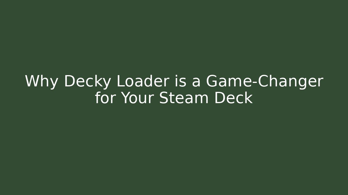 Why Decky Loader is a Game-Changer for Your Steam Deck