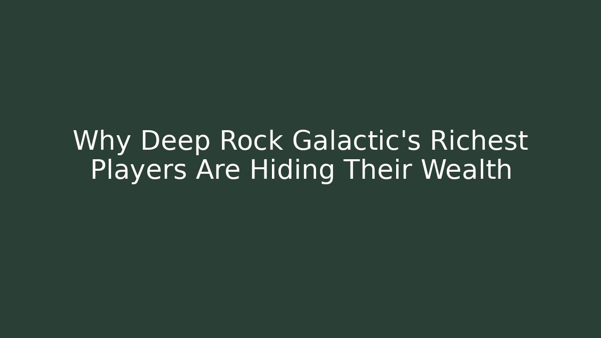 Why Deep Rock Galactic's Richest Players Are Hiding Their Wealth