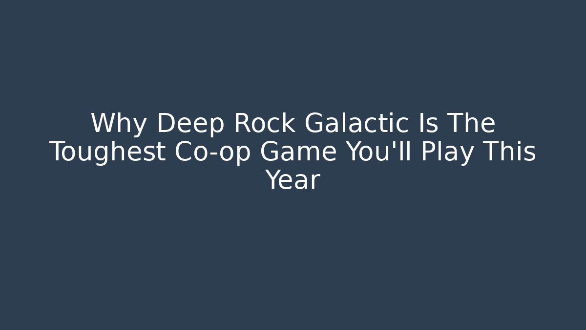 Why Deep Rock Galactic Is The Toughest Co-op Game You'll Play This Year - Critter Realm