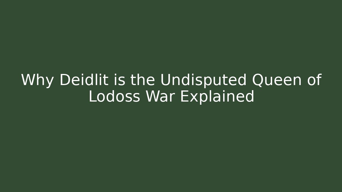 Why Deidlit is the Undisputed Queen of Lodoss War Explained