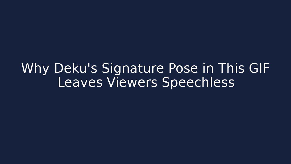 Why Deku's Signature Pose in This GIF Leaves Viewers Speechless
