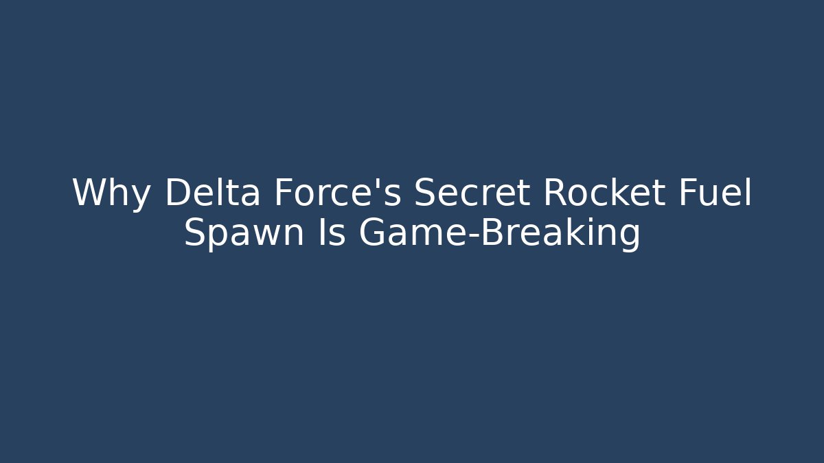 Why Delta Force's Secret Rocket Fuel Spawn Is Game-Breaking