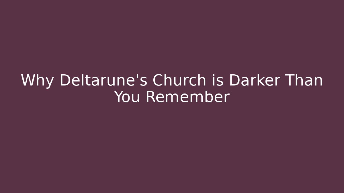 Why Deltarune's Church is Darker Than You Remember