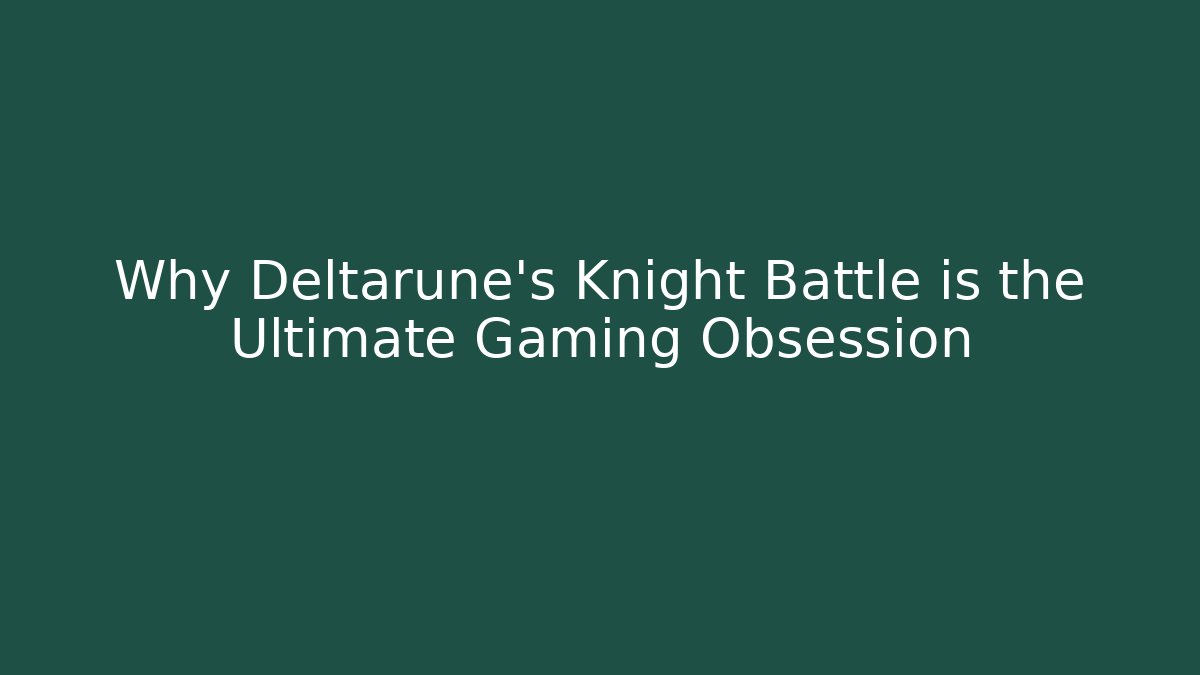 Why Deltarune's Knight Battle is the Ultimate Gaming Obsession - Critter Realm