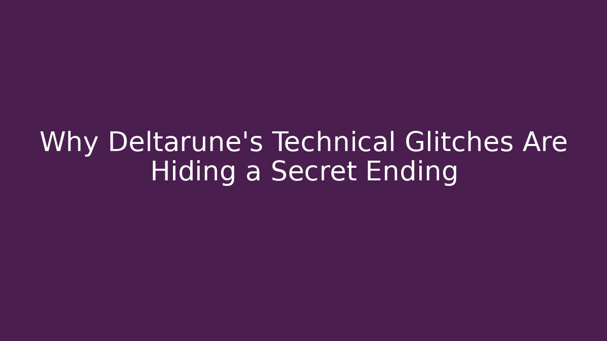 Why Deltarune's Technical Glitches Are Hiding a Secret Ending