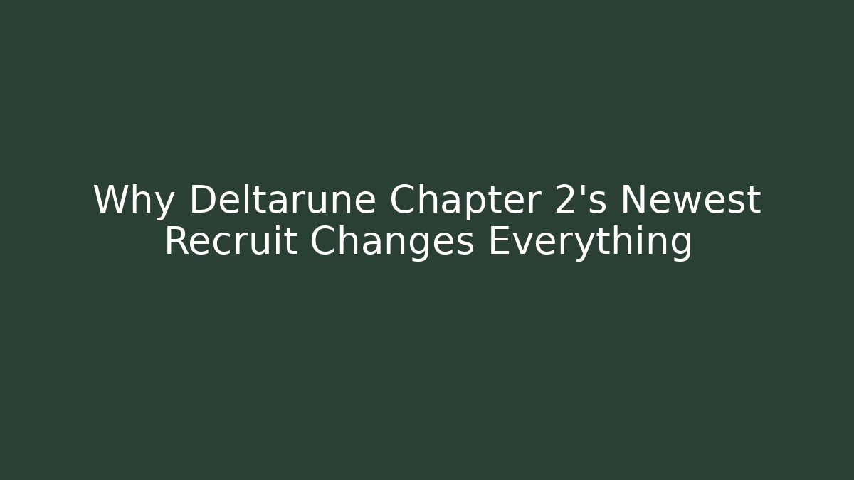 Why Deltarune Chapter 2's Newest Recruit Changes Everything