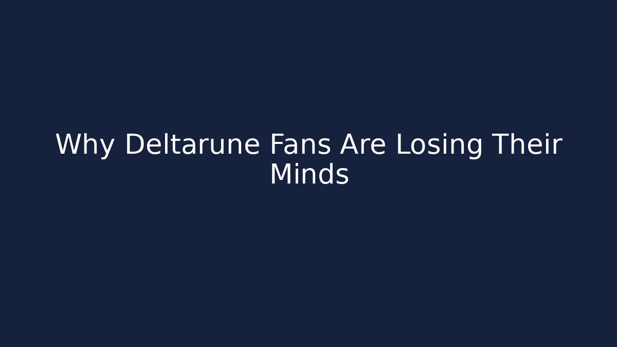 Why Deltarune Fans Are Losing Their Minds