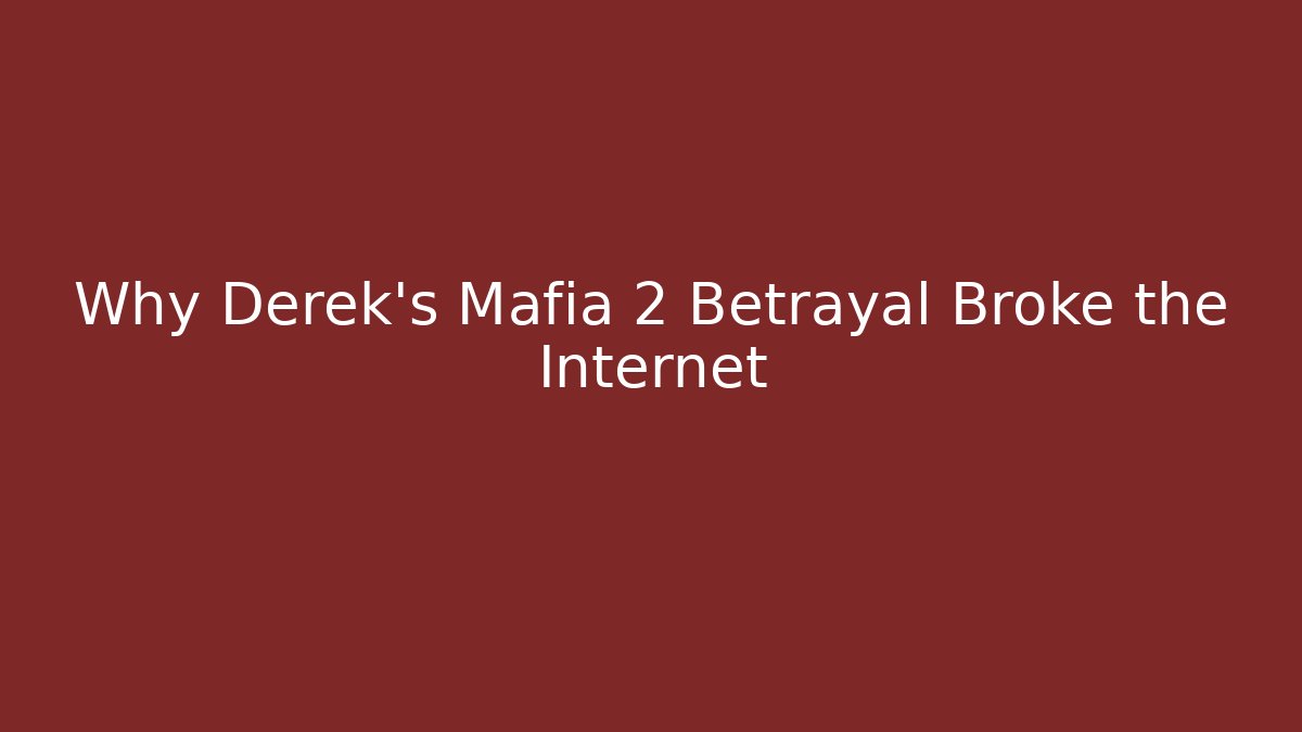 Why Derek's Mafia 2 Betrayal Broke the Internet