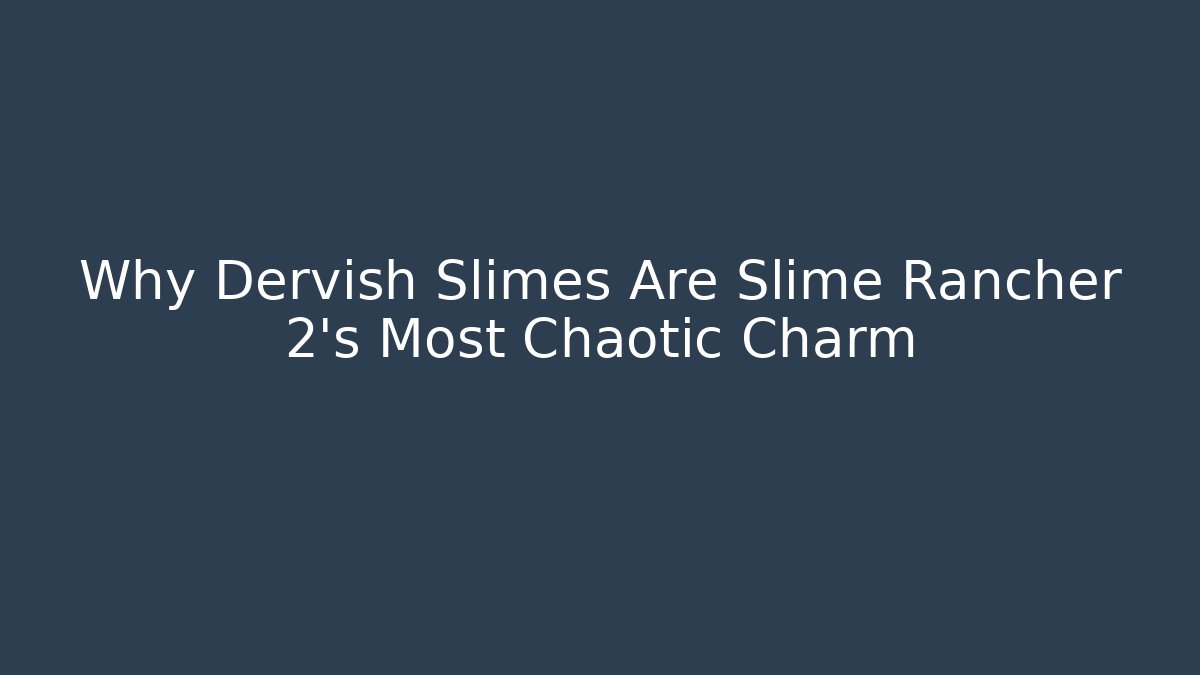 Why Dervish Slimes Are Slime Rancher 2's Most Chaotic Charm