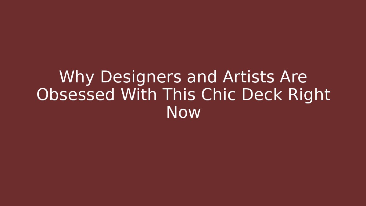 Why Designers and Artists Are Obsessed With This Chic Deck Right Now