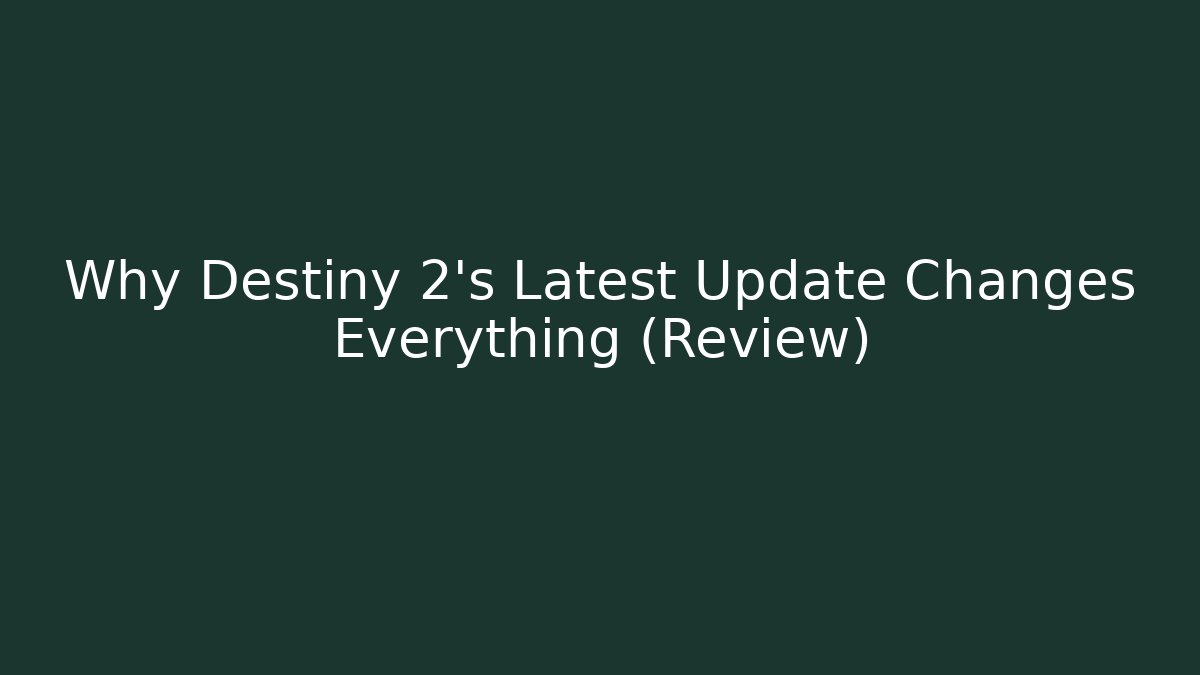 Why Destiny 2's Latest Update Changes Everything (Review)