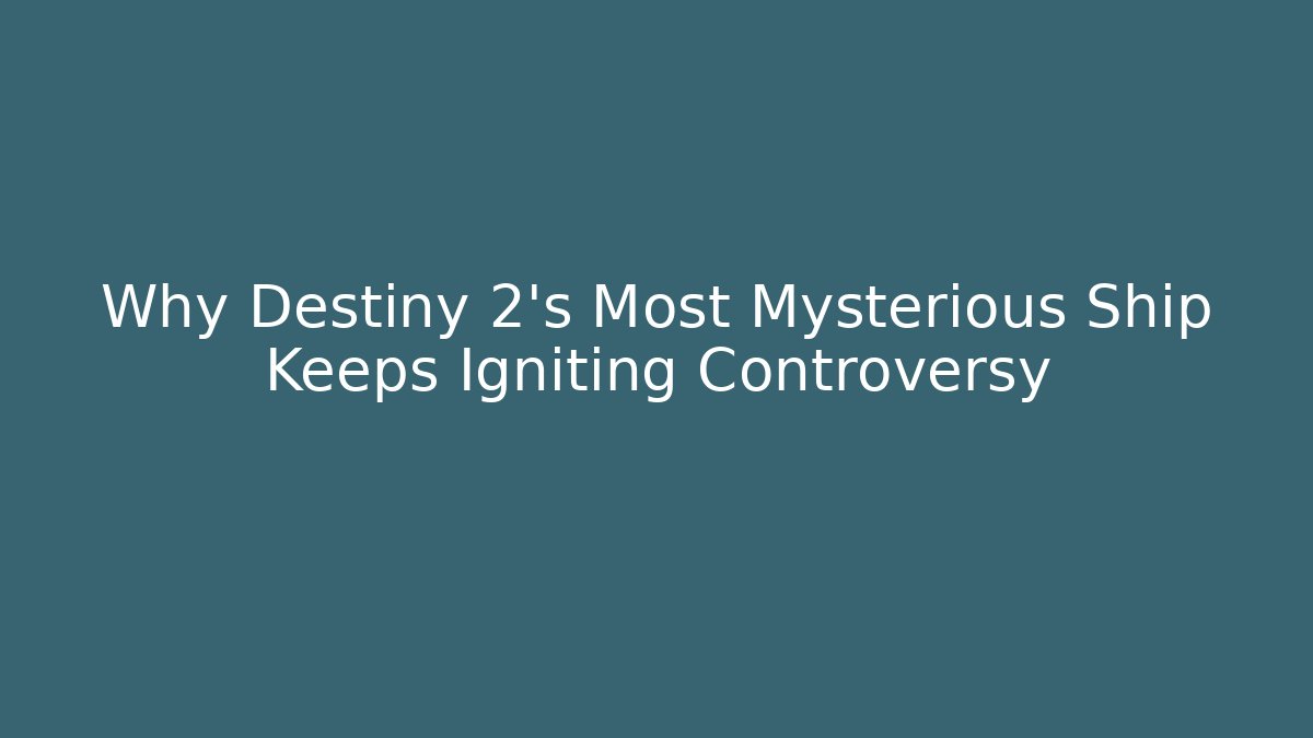 Why Destiny 2’s Most Mysterious Ship Keeps Igniting Controversy