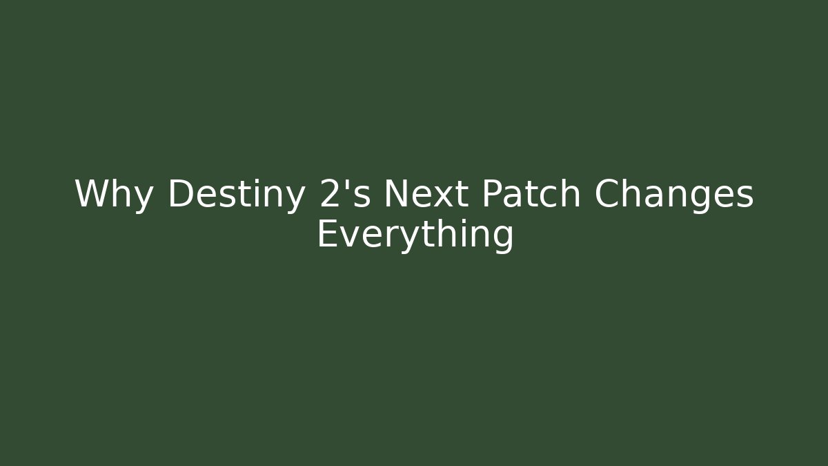 Why Destiny 2’s Next Patch Changes Everything