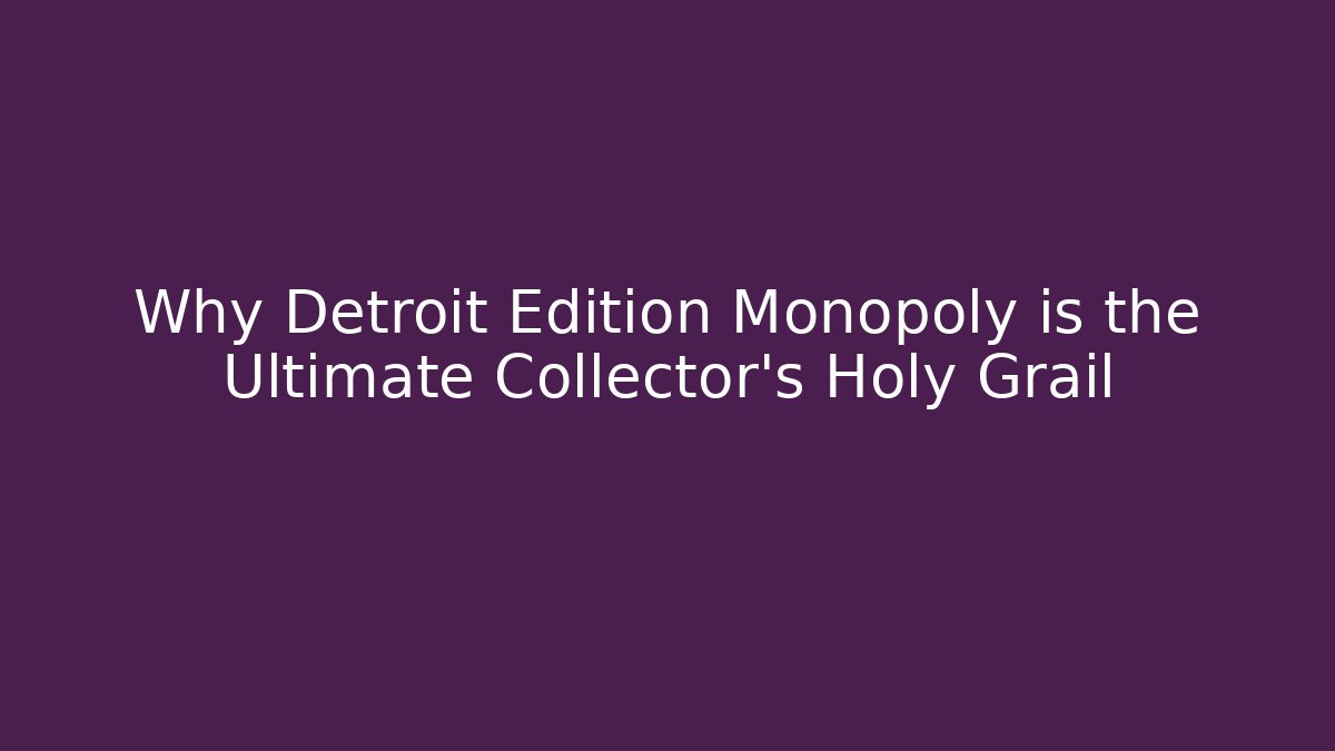 Why Detroit Edition Monopoly is the Ultimate Collector's Holy Grail