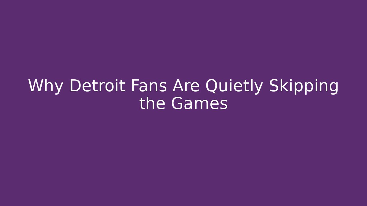 Why Detroit Fans Are Quietly Skipping the Games