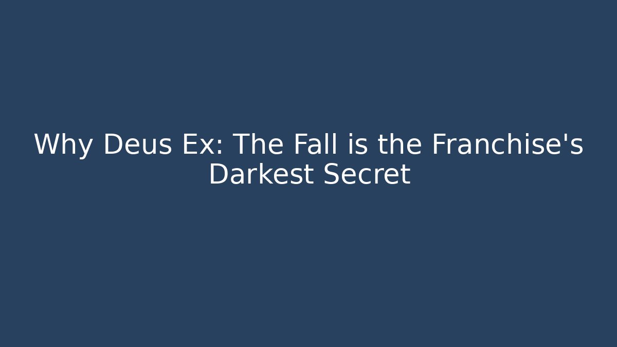 Why Deus Ex: The Fall is the Franchise’s Darkest Secret