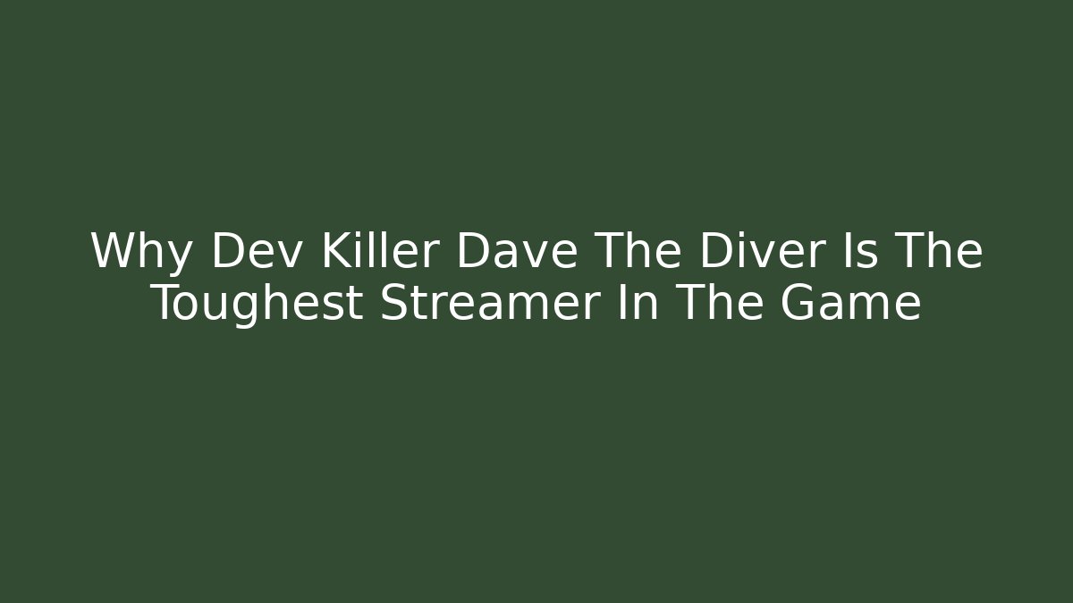 Why Dev Killer Dave The Diver Is The Toughest Streamer In The Game