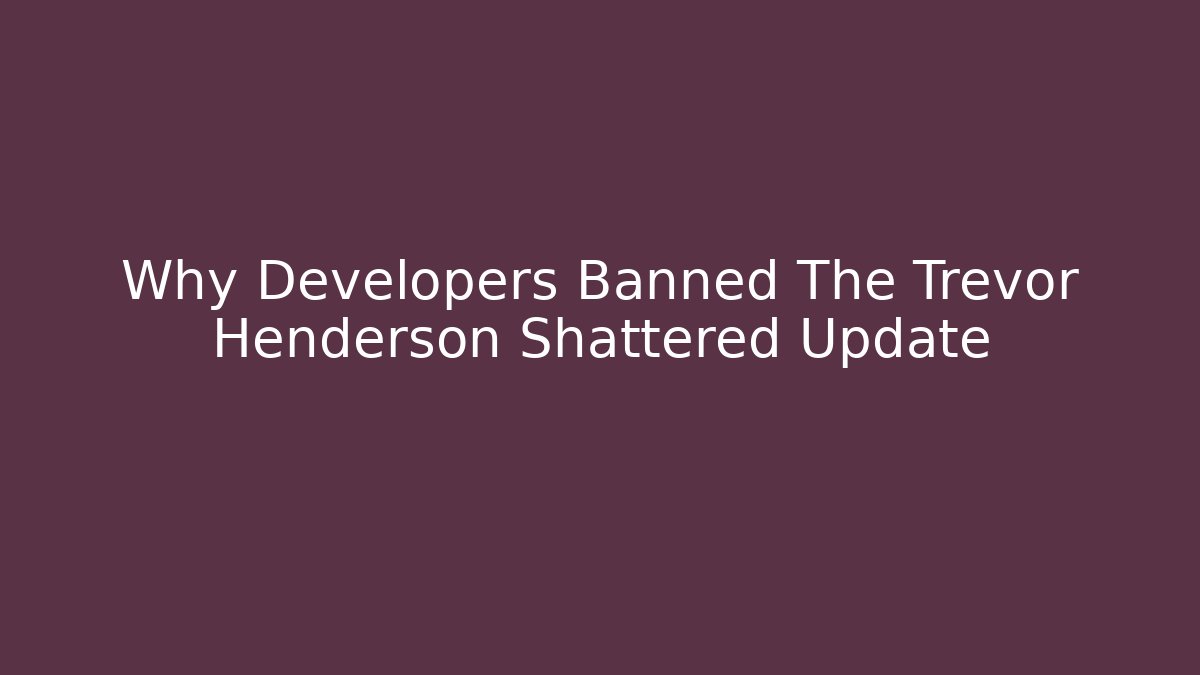 Why Developers Banned The Trevor Henderson Shattered Update