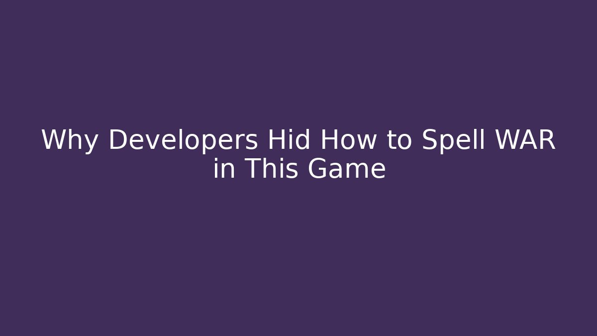 Why Developers Hid How to Spell WAR in This Game