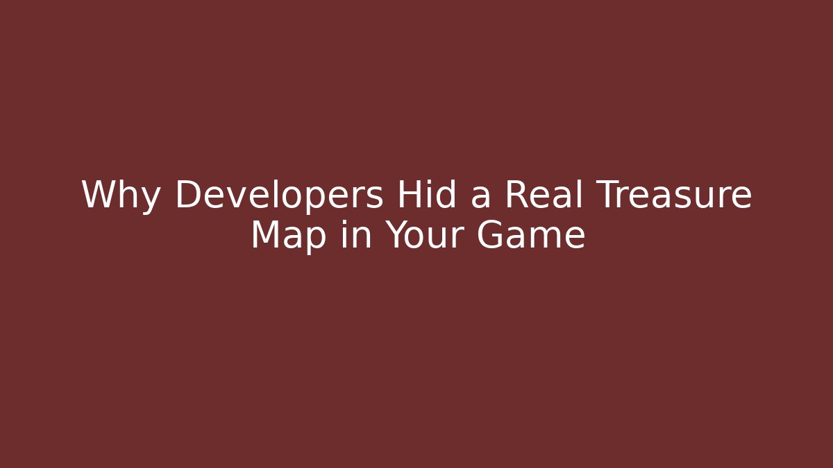 Why Developers Hid a Real Treasure Map in Your Game