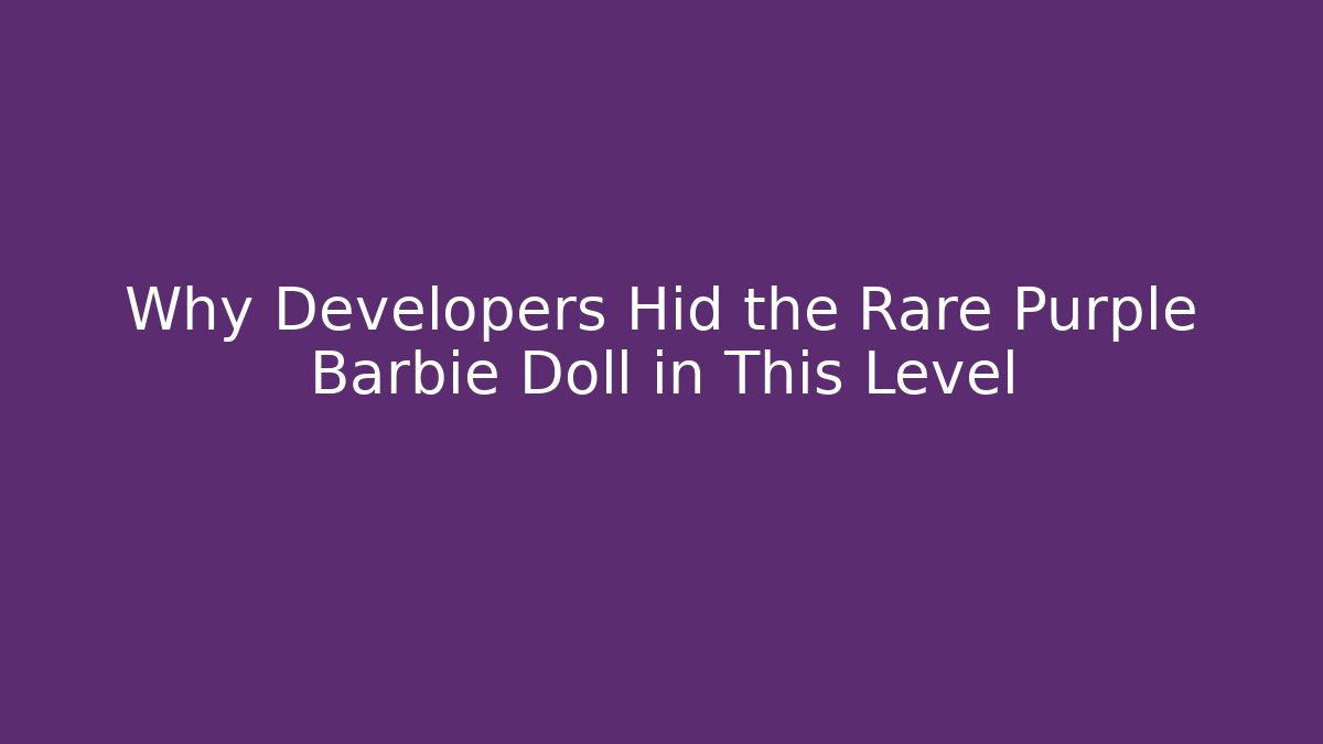 Why Developers Hid the Rare Purple Barbie Doll in This Level