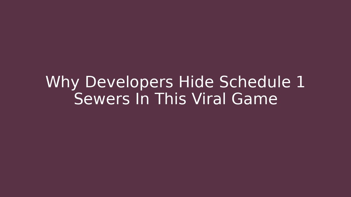 Why Developers Hide Schedule 1 Sewers In This Viral Game