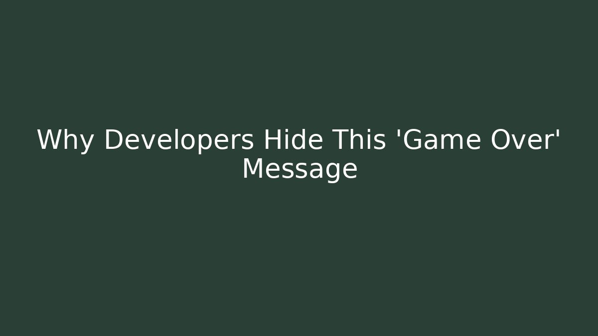 Why Developers Hide This 'Game Over' Message