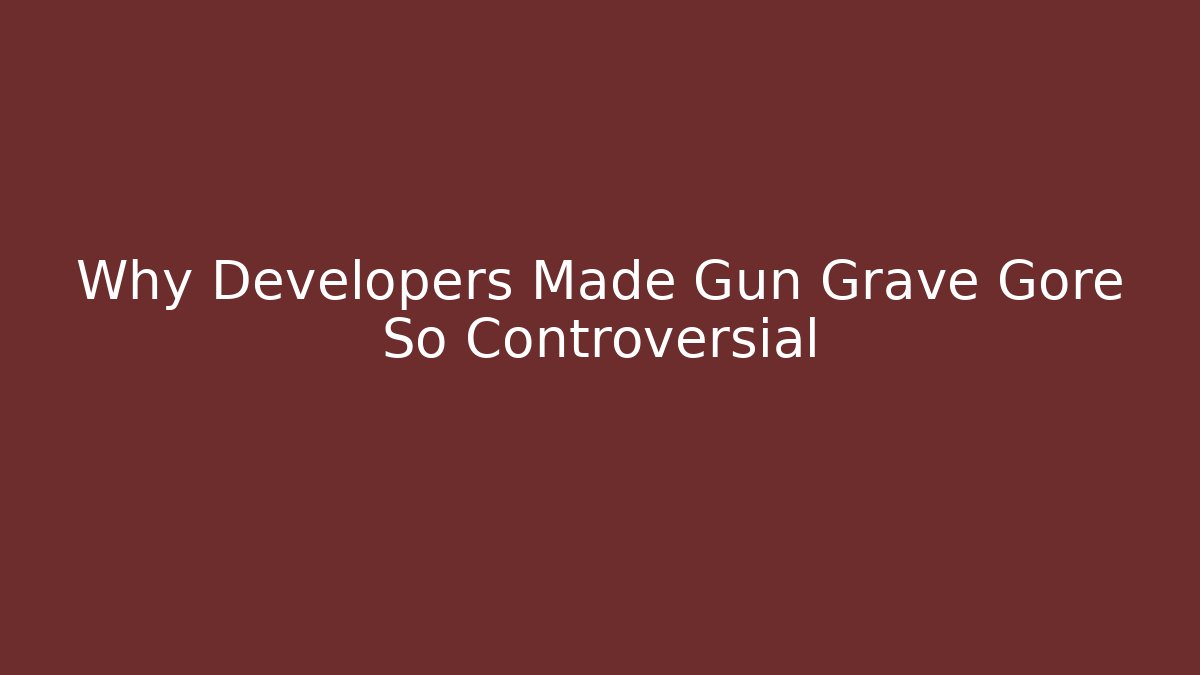 Why Developers Made Gun Grave Gore So Controversial