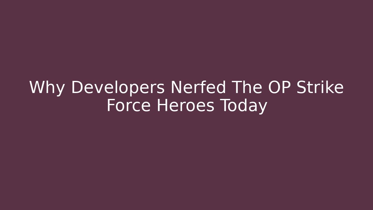 Why Developers Nerfed The OP Strike Force Heroes Today