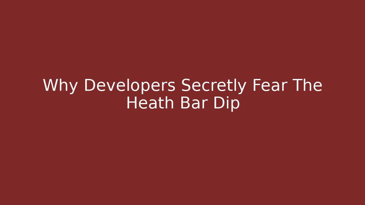 Why Developers Secretly Fear The Heath Bar Dip