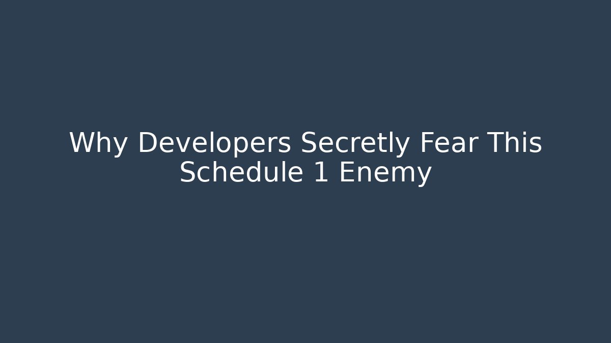 Why Developers Secretly Fear This Schedule 1 Enemy