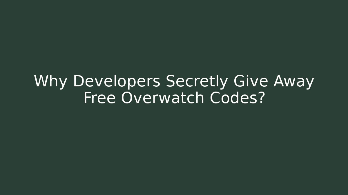 Why Developers Secretly Give Away Free Overwatch Codes?