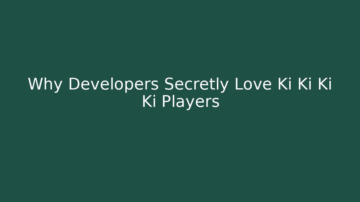 Why Developers Secretly Love Ki Ki Ki Ki Players - Critter Realm